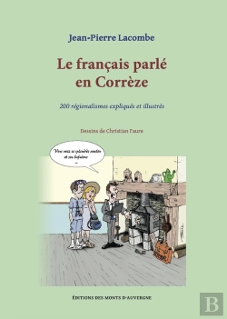 Bertrand.pt - Le Francais Parlé En Correze : 200 Régionalismes Expliqués Et Illustrés