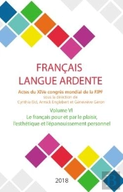Le Francais Pour Et Par Le Plaisir, L'Esthetique Et L'Epanouissement Personnel - Actes Du Xive Congr