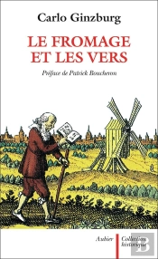Le Fromage Et Les Vers ; L'Univers D'Un Meunier Du Xvi Siècle