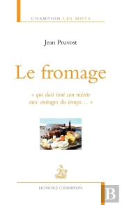 Le Fromage ; 'Qui Doit Tout Son Mérite Aux Outrages Du Temps...'