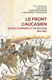 Le Front Caucasien : Enjeux D'Empires Et Nations 1914-1922