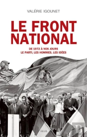 Le Front National ; De 1972 À Nos Jours ; Le Parti, Les Hommes, Les Idées