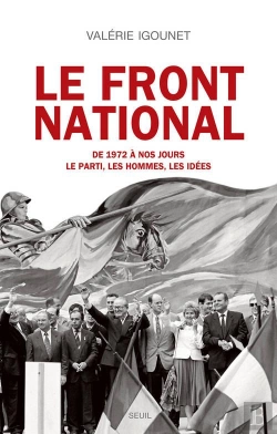 Bertrand.pt - Le Front National ; De 1972 À Nos Jours ; Le Parti, Les Hommes, Les Idées