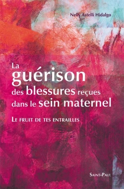 Bertrand.pt - Le Fruit De Tes Entrailles - La Guérison Des Blessures Reçues Dans Le Sein Maternel : La Guérison Des Blessures Reçues Dans Le Sein Maternel