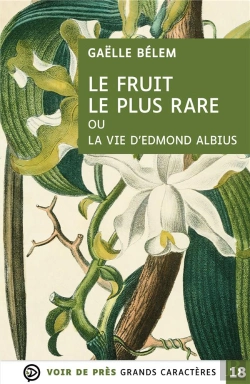 Bertrand.pt - Le Fruit Le Plus Rare Ou La Vie D'Edmond Albius : Grands Caractères, Édition Accessible Pour Les Malvoyants
