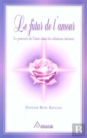 Le Futur De L'Amour ; Le Pouvoir De L'Ame Dans Les Relations Intimes