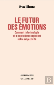 Le Futur Des Émotions : Comment La Technologie Et Le Capitalisme Exploitent Notre Subjectivité