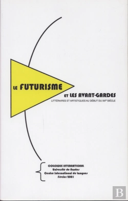 Bertrand.pt - Le Futurisme Et Les Avant-Gardes Littéraires Et Artistiques Au Début Du Xxe Siècle