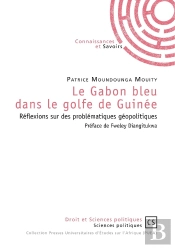 Le Gabon Bleu Dans Le Golfe De Guinée ; Réflexions Sur Des Problématiques Géopolitiques