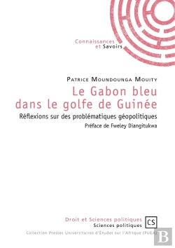 Bertrand.pt - Le Gabon Bleu Dans Le Golfe De Guinée ; Réflexions Sur Des Problématiques Géopolitiques