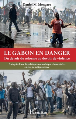 Bertrand.pt - Le Gabon En Danger - Du Devoir De Reforme Au Devoir De Violence - Autopsie D'Une Republique Monarchi
