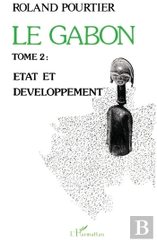 Le Gabon Tome 2 : Etat Et Développement