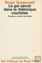 Le Gai Savoir Dans La Rhetorique Courtoise. Flamenca Et Joufroi De Poitiers