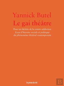 Bertrand.pt - Le Gai Théâtre : Pour Un Théâtre De La Contre-Addiction. Essai D'Histoire Sociale Et Politique Du Phénomène Théâtral