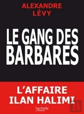 Le Gang Des Barbares ; L'Affaire Ilan Halimi
