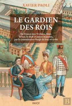 Bertrand.pt - Le Gardien Des Rois : En France Avec Victoria, Sissi, Le Shah Et Autres Majestés, Par Le Commissaire Chargé De Leur Sécurité