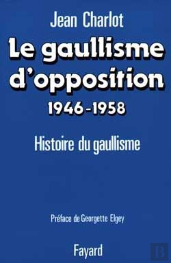 Bertrand.pt - Le Gaullisme D'Opposition (1946-1958) : Histoire Du Gaullisme
