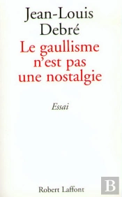 Le Gaullisme N'Est Pas Une Nostalgie
