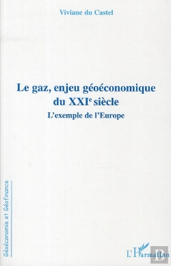 Bertrand.pt - Le Gaz, Enjeu Géoéconomique Du Xxi Siècle ; L'Exemple De L'Europe
