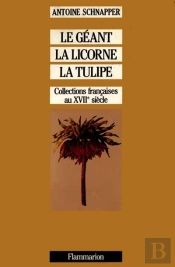 Le Geant, La Licorne Et La Tulipe ; Collections Francaises Au Xvii Siecle
