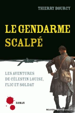 Bertrand.pt - Le Gendarme Scalpé ; Les Aventures De Célestin Louise, Flic Et Soldat