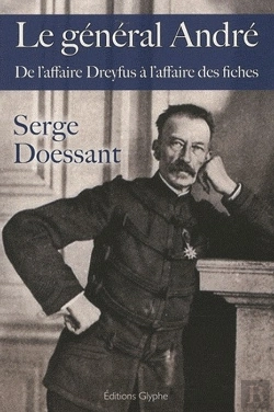 Bertrand.pt - Le Général André ; De L'Affaire Dreyfus À L'Affaire Des Fiches