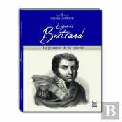 Le Général Bertrand ; La Passion De La Liberté