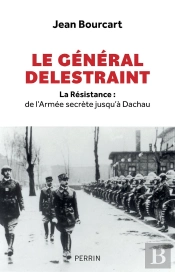 Le Général Delestraint : La Résistance : De L'Armée Secrète Jusqu'À Dachau