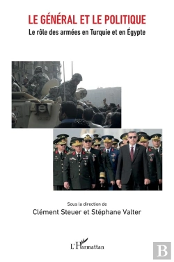 Bertrand.pt - Le Général Et Le Politique ; Le Rôle Des Armées En Turquie Et En Egypte