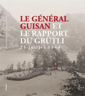 Le Général Guisan Et Le Rapport Du Grütli ; 25 Juillet 1940
