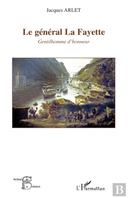 Bertrand.pt - Le Général La Fayette ; Gentilhomme D'Honneur