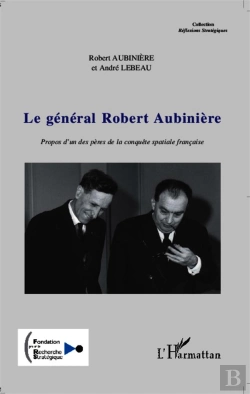 Bertrand.pt - Le Général Robert Aubinière ; Propos D'Un Pères De La Conquête Spaciale Française