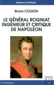 Le Général Rogniat, Ingénieur Et Critique De Napoléon
