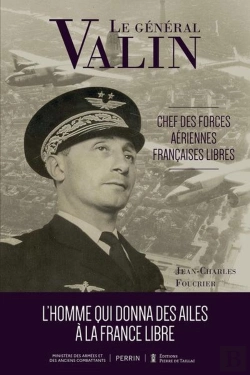 Bertrand.pt - Le Général Valin, Chef Des Forces Aériennes Françaises Libres : L'Homme Qui Donna Des Ailes À La France Libre
