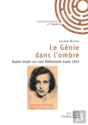 Le Génie Dans L'Ombre ; Quatre Essais Sur Leni Riefenstahl Avant 1933