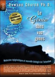 Le Génie Dans Vos Gènes ; Médecine Épigénétique Et Nouvelle Biologie De L'Intention