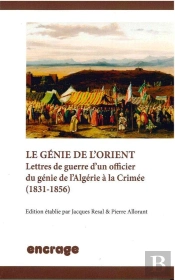 Le Genie De L'Orient : Lettres De Guerre D'Un Officier Du Genie De L'Algérie À La Crimée (1831-1856)
