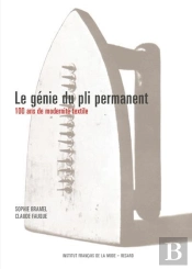 Le Genie Du Pli Permanent ; 100 Ans De Modernite Textile