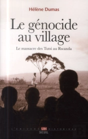 Le Génocide Au Village ; Le Massacre Des Tutsi Au Rwanda