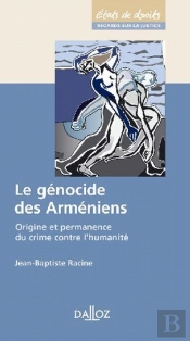 Le Génocide Des Arméniens ; Origine Et Permanence Du Crime Contre L'Humanité