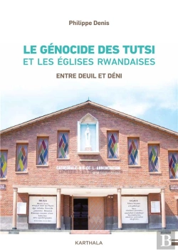 Bertrand.pt - Le Génocide Des Tutsi Et Les Églises Rwandaises : Entre Deuil Et Déni