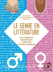 Le Genre En Littérature : Les Reconfigurations Masculin/Féminin Du Moyen Age À L'Extrême Contemporain