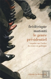 Le Genre Présidentiel ; Enquête Sur L'Ordre Des Sexes En Politique