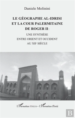 Bertrand.pt - Le Geographe Al-Idrisi Et La Cour Palermitaine De Roger Ii : - Une Synthese Entre Orient Et Occident