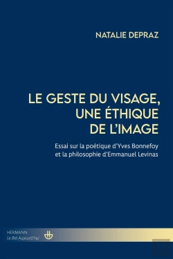 Bertrand.pt - Le Geste Du Visage, Une Éthique De L'Image : Essai Sur La Poétique D'Yves Bonnefoy Et La Philosophie D'Emmanuel Levinas