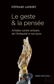 Le Geste & La Pensée ; Artistes Contre Artisans De L'Antiquité À Nos Jours