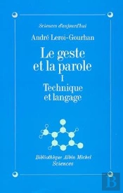 Le Geste Et La Parole T.1 Technique Et Langage
