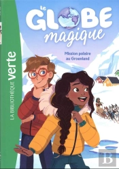 Le Globe Magique Tome 1 : Mission Polaire Au Groenland