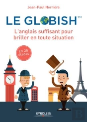 Le Globish ; L'Anglais Suffisant Pour Briller En Toute Situation ; En 26 Étapes (4e Édition)