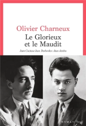 Le Glorieux Et Le Maudit : Jean Cocteau-Jean Desbordes, Deux Destins